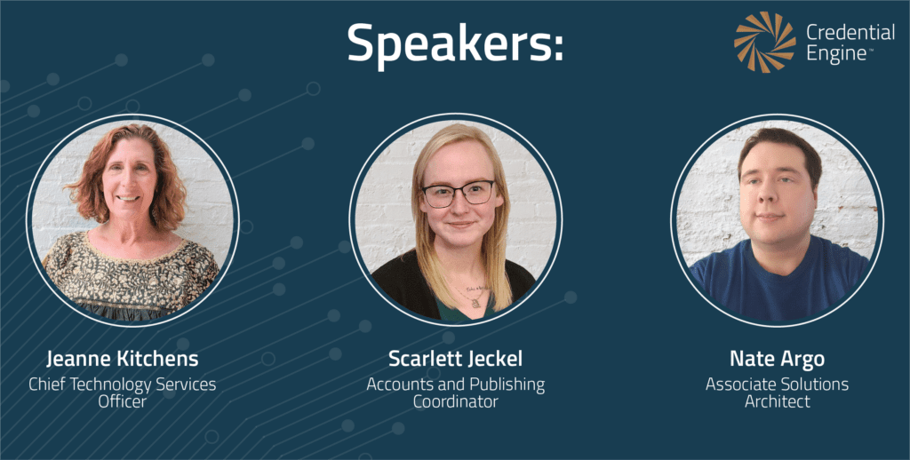 A blue Credential Engine infographic reads "Speakers" at the top, and displays three speakers and their headshots below: Jeanne Kitchens, Chief Technology Services Officer; Scarlett Jeckel, Accounts and Publishing Coordinator; and Nate Argo, Associate Solutions Architect.
